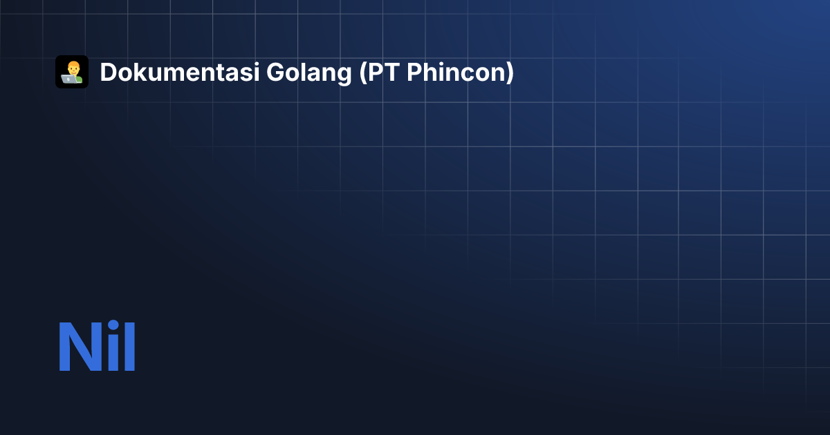 Nil | Dokumentasi Golang (PT Phincon)